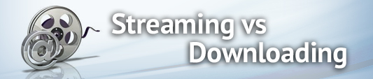 Streaming - Downloading - What's the difference?